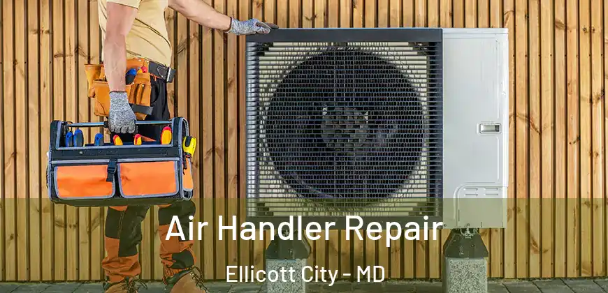 Air Handler Repair Ellicott City - MD