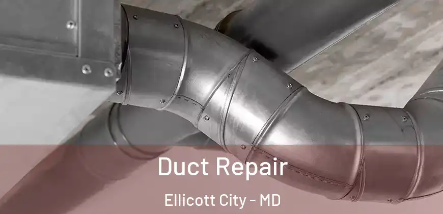 Duct Repair Ellicott City - MD