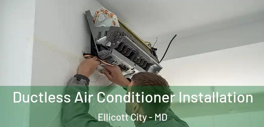 Ductless Air Conditioner Installation Ellicott City - MD