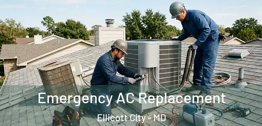 Emergency AC Replacement Ellicott City - MD