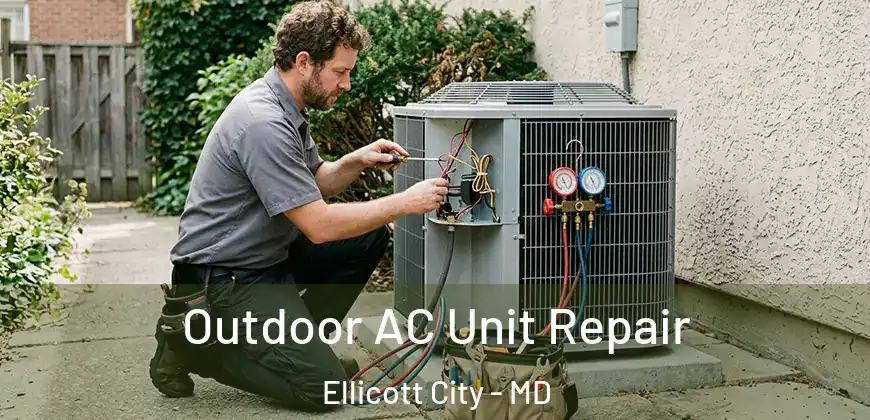 Outdoor AC Unit Repair Ellicott City - MD