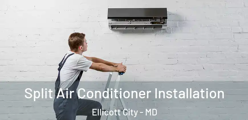 Split Air Conditioner Installation Ellicott City - MD